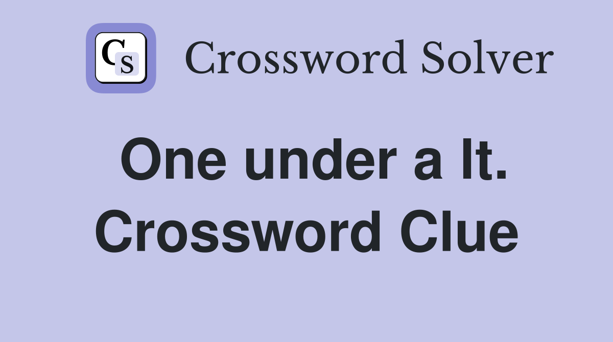 One under a lt. Crossword Clue