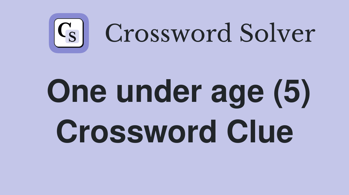 One under age (5) Crossword Clue