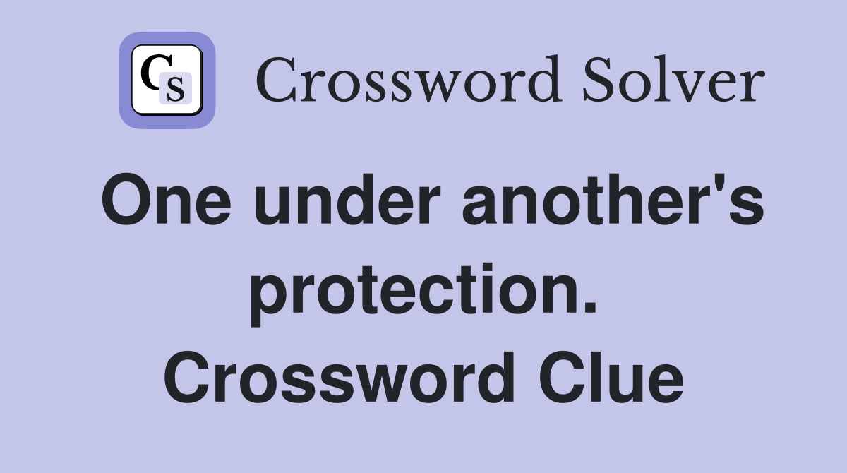 One under another's protection. Crossword Clue