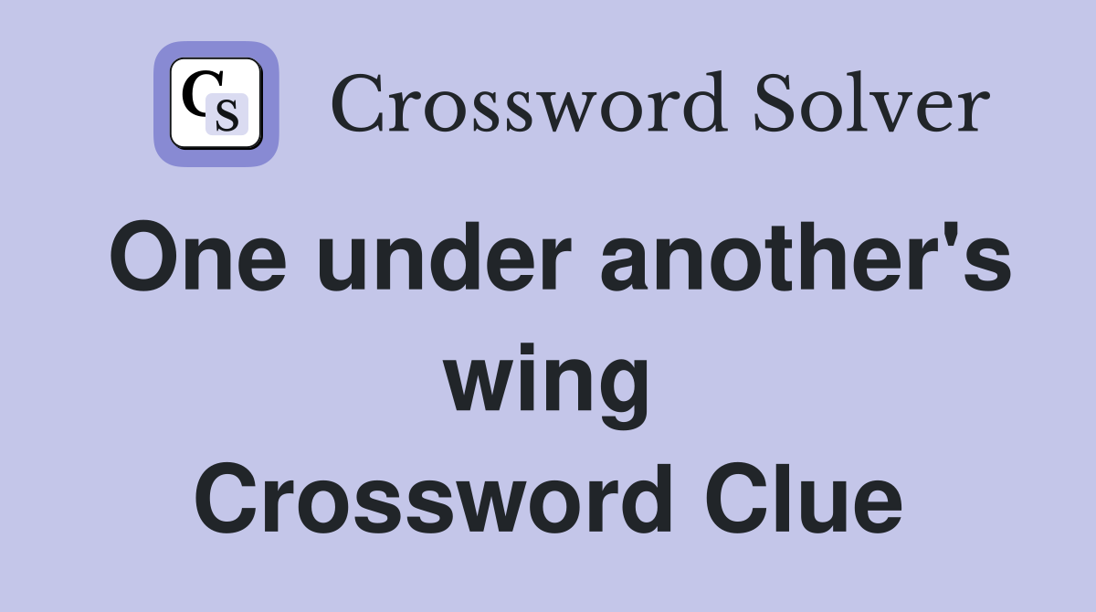 One under another's wing Crossword Clue