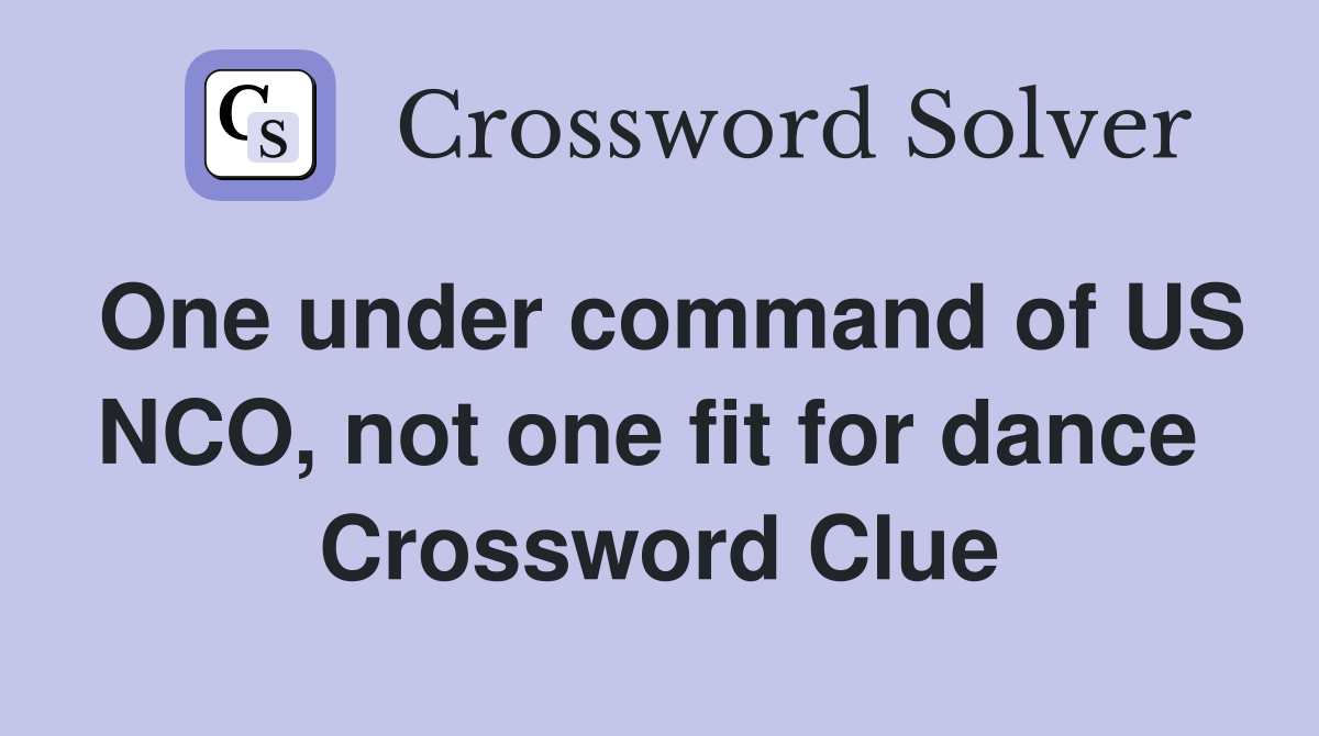 One under command of US NCO, not one fit for dance  Crossword Clue