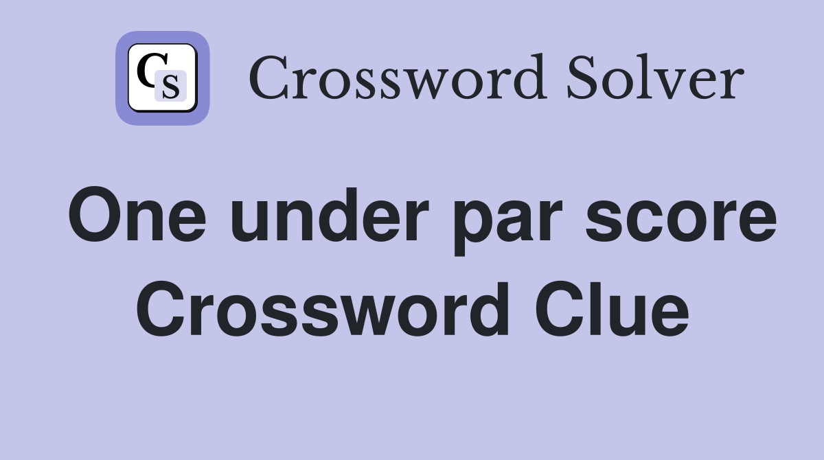 One under par score Crossword Clue