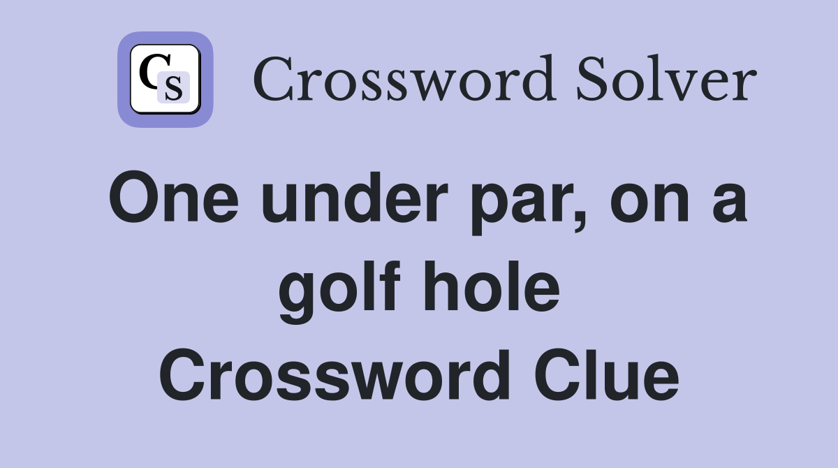 One under par, on a golf hole Crossword Clue