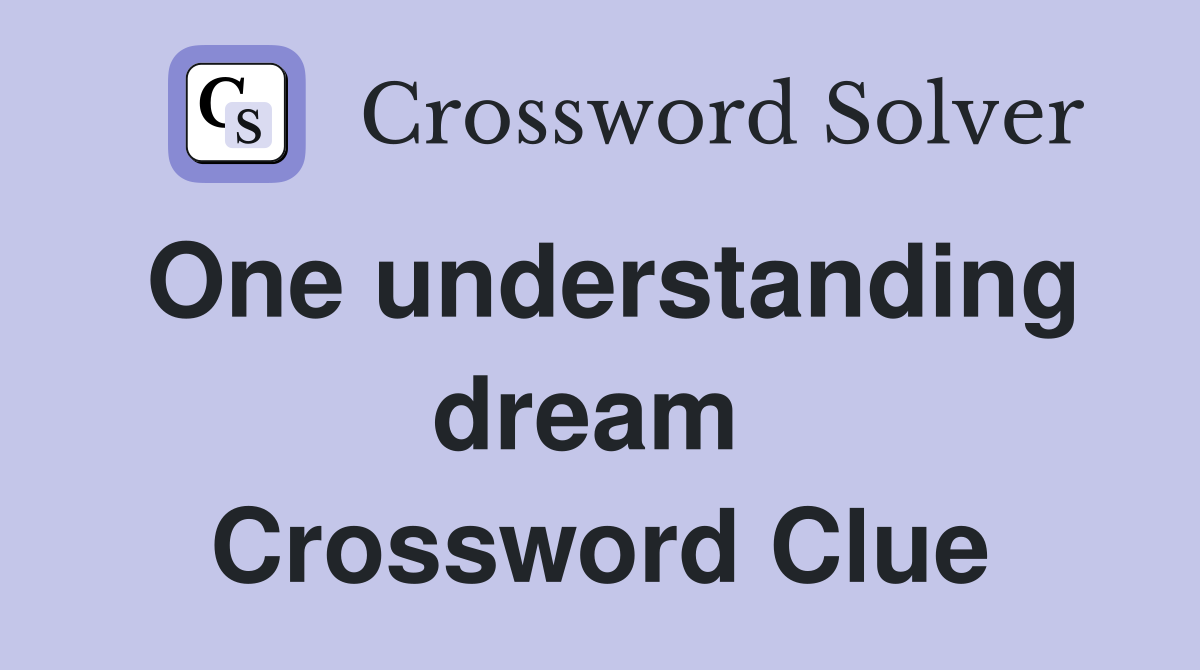 One understanding dream  Crossword Clue