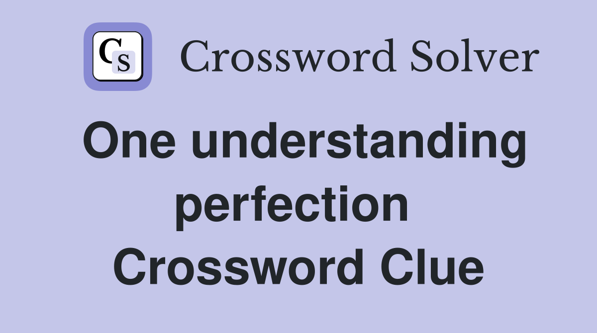 One understanding perfection  Crossword Clue
