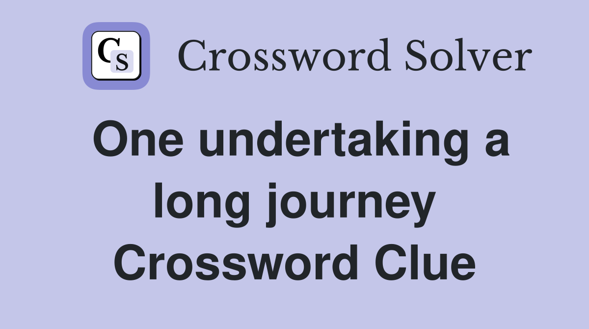 One undertaking a long journey Crossword Clue
