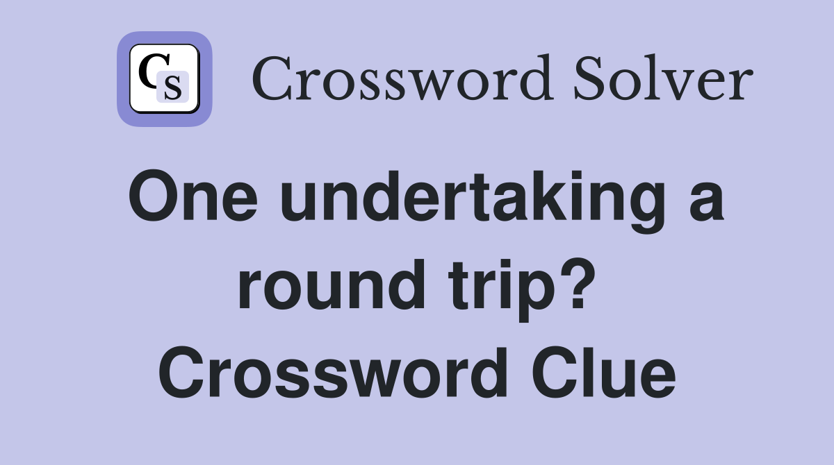 One undertaking a round trip? Crossword Clue