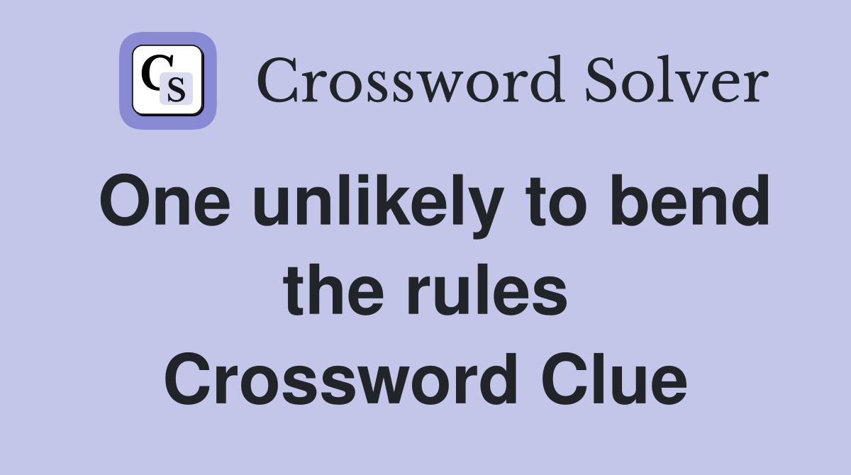 One unlikely to bend the rules Crossword Clue