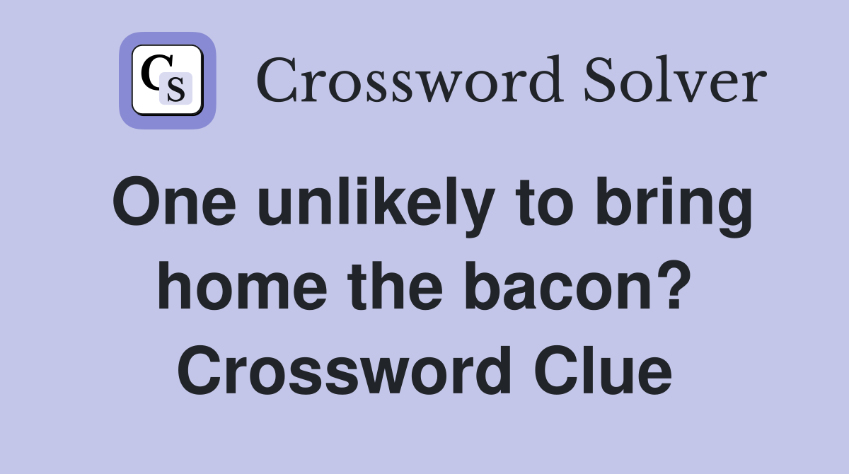 One unlikely to bring home the bacon? Crossword Clue