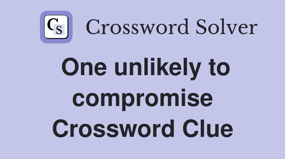 One unlikely to compromise Crossword Clue