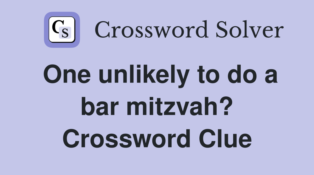 One unlikely to do a bar mitzvah? Crossword Clue