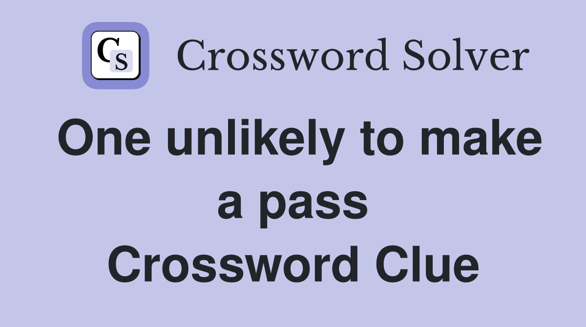 One unlikely to make a pass Crossword Clue