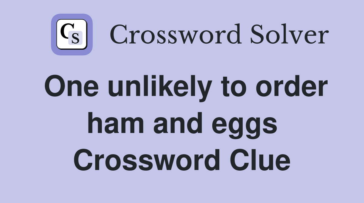 One unlikely to order ham and eggs Crossword Clue