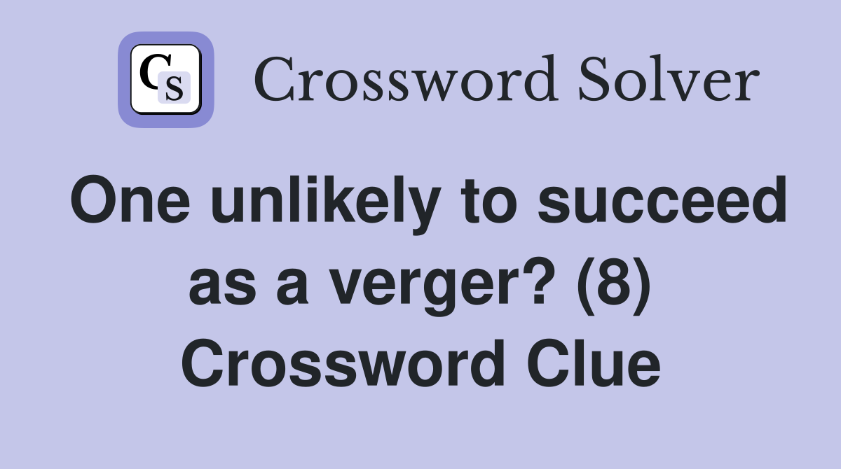 One unlikely to succeed as a verger? (8) Crossword Clue
