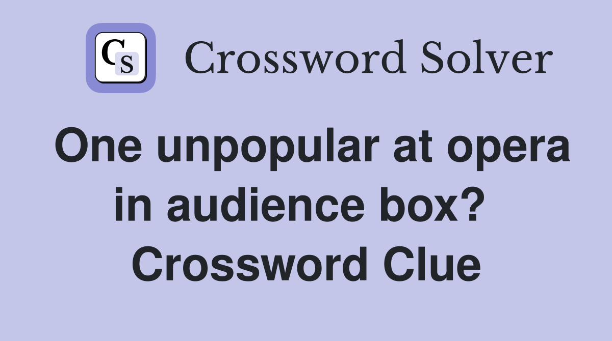 One unpopular at opera in audience box?  Crossword Clue
