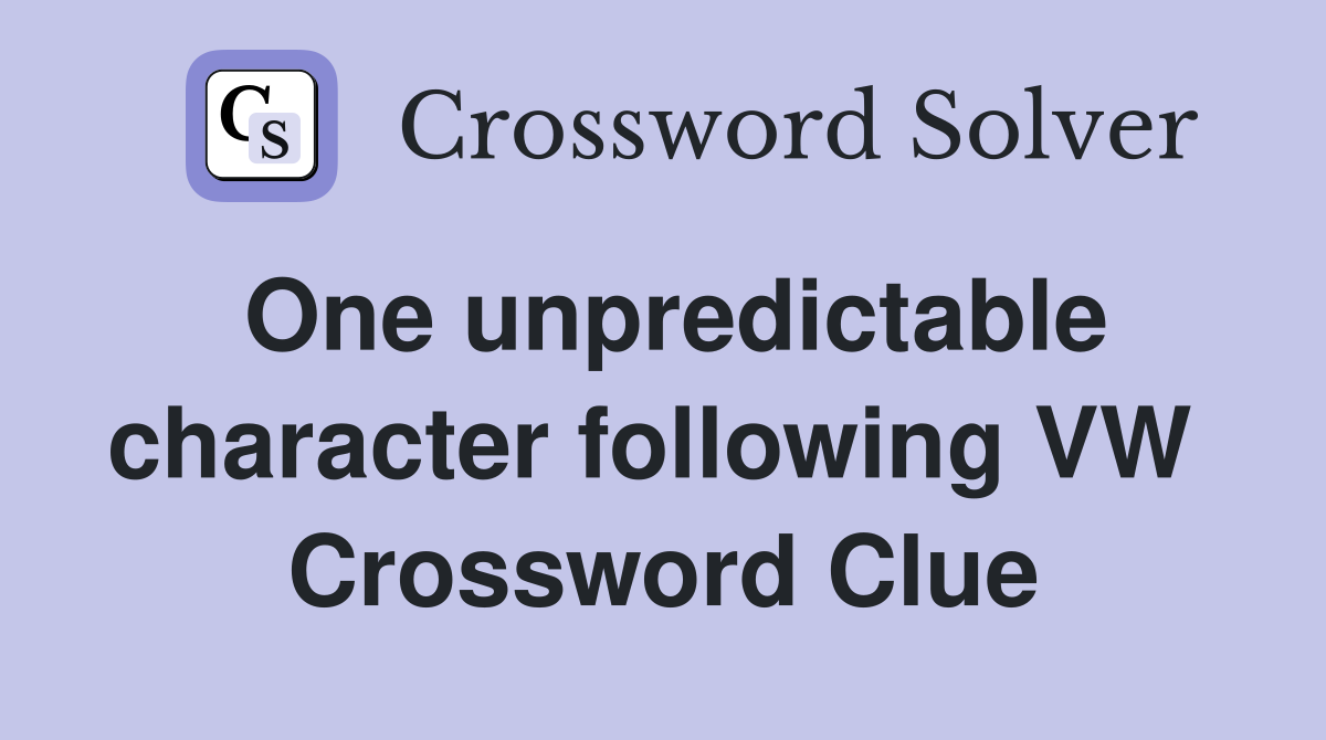 One unpredictable character following VW  Crossword Clue