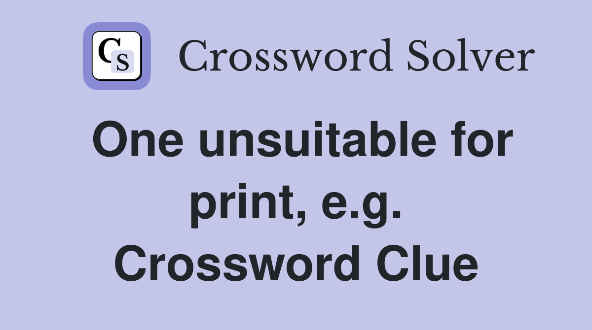 One unsuitable for print, e.g. Crossword Clue