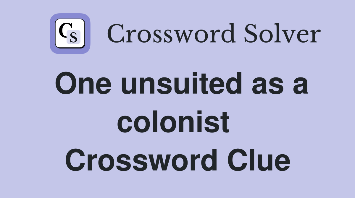 One unsuited as a colonist  Crossword Clue