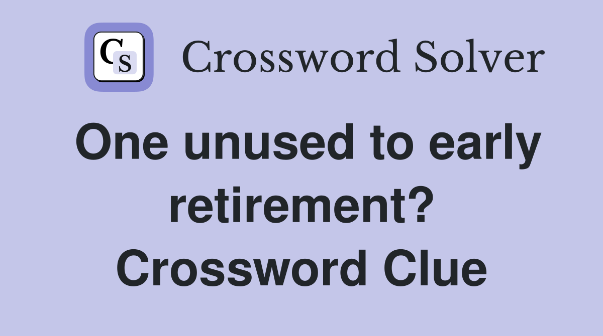 One unused to early retirement? Crossword Clue