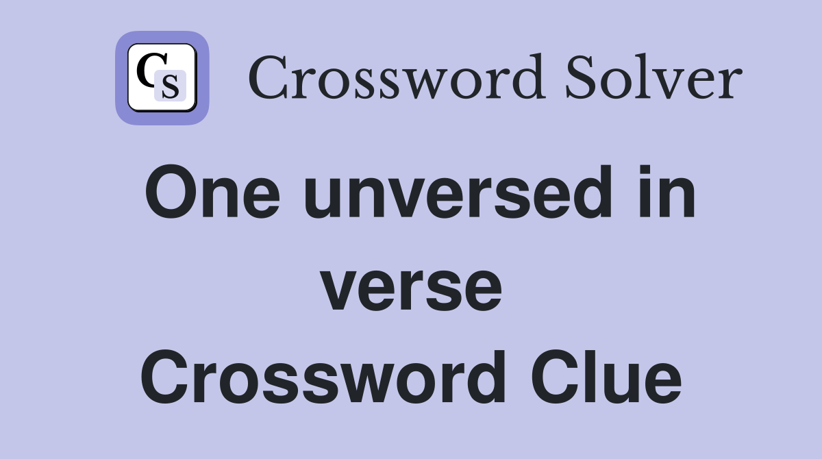 One unversed in verse Crossword Clue
