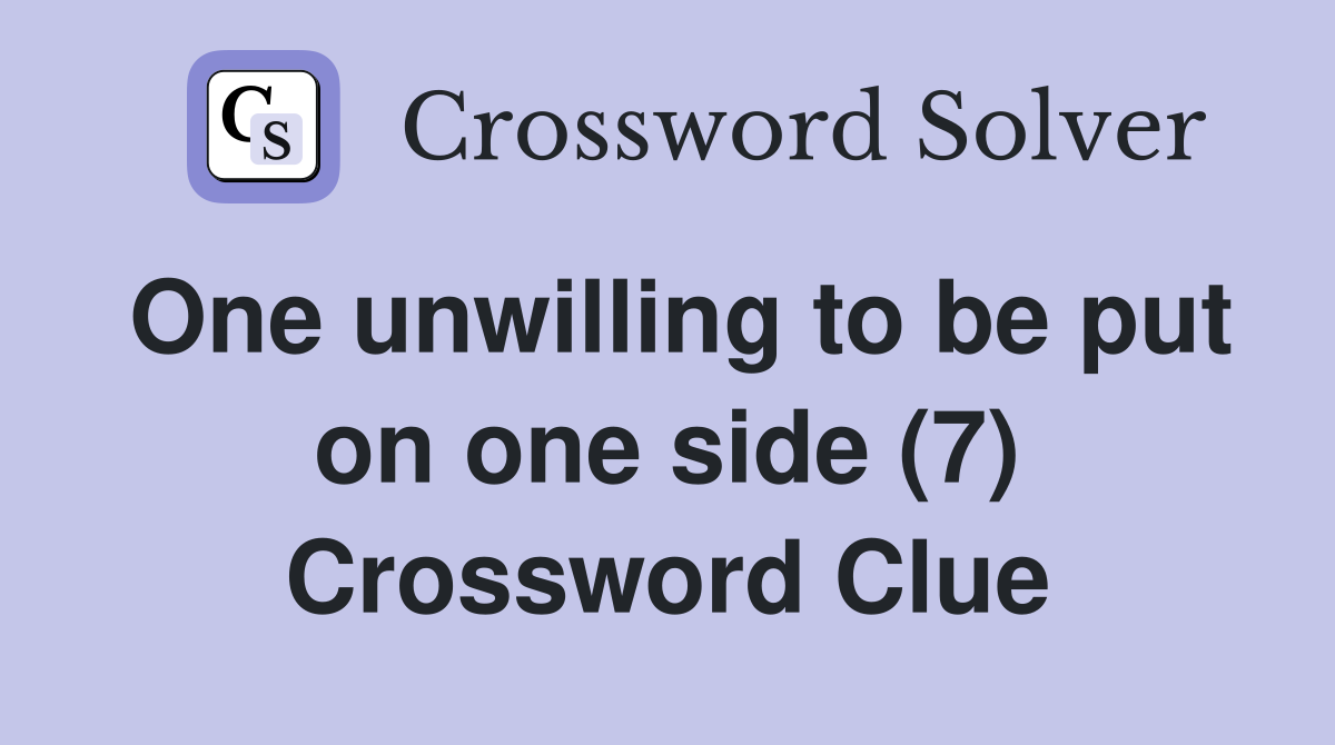 One unwilling to be put on one side (7) Crossword Clue