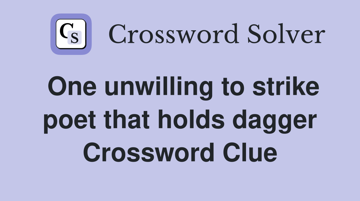 One unwilling to strike poet that holds dagger Crossword Clue