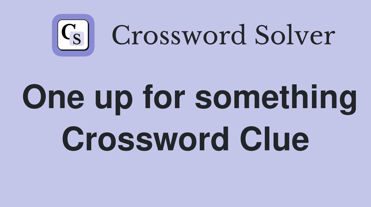 One up for something Crossword Clue