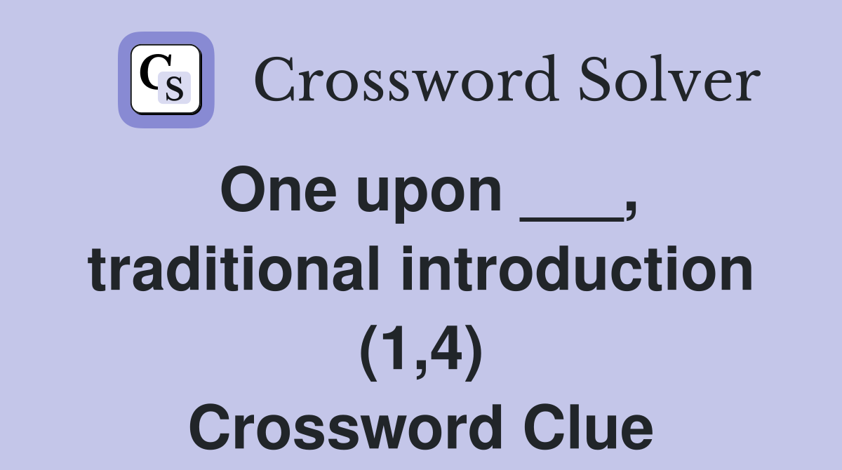 One upon ___, traditional introduction (1,4) Crossword Clue