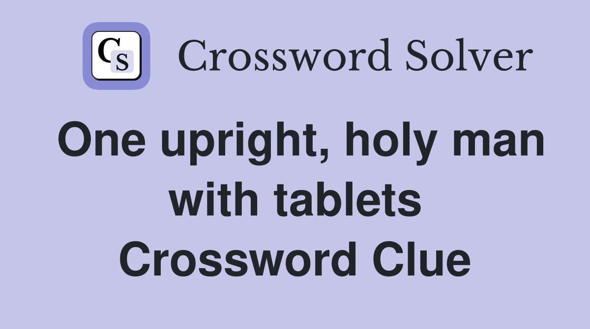 One upright, holy man with tablets Crossword Clue