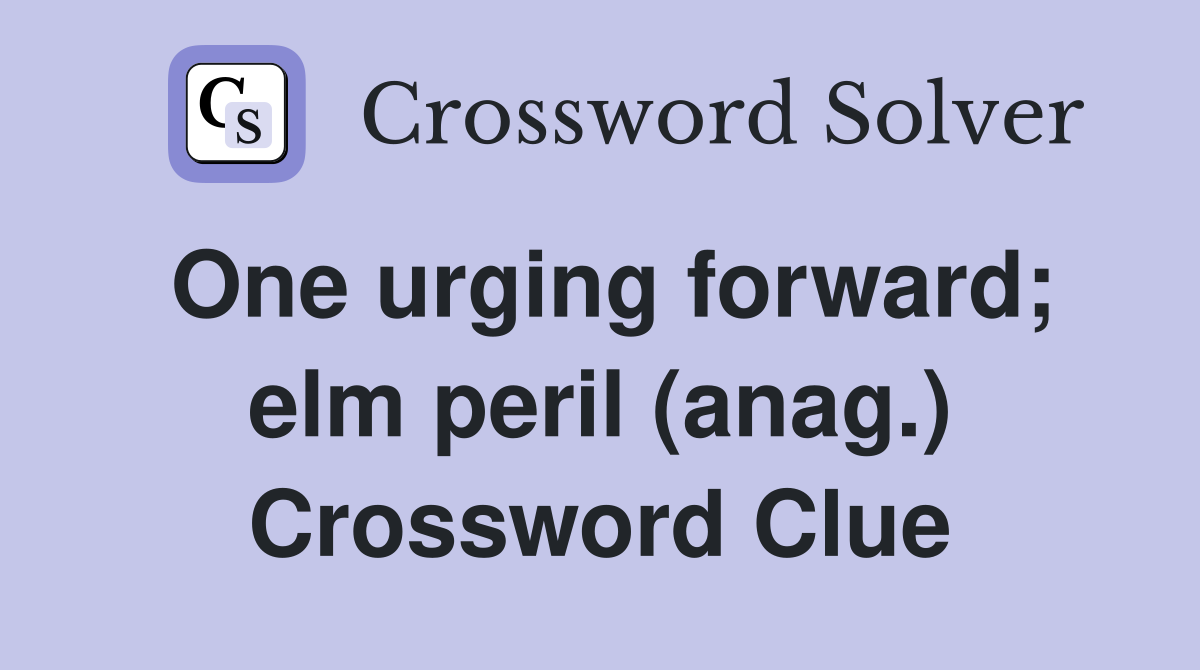 One urging forward; elm peril (anag.) Crossword Clue