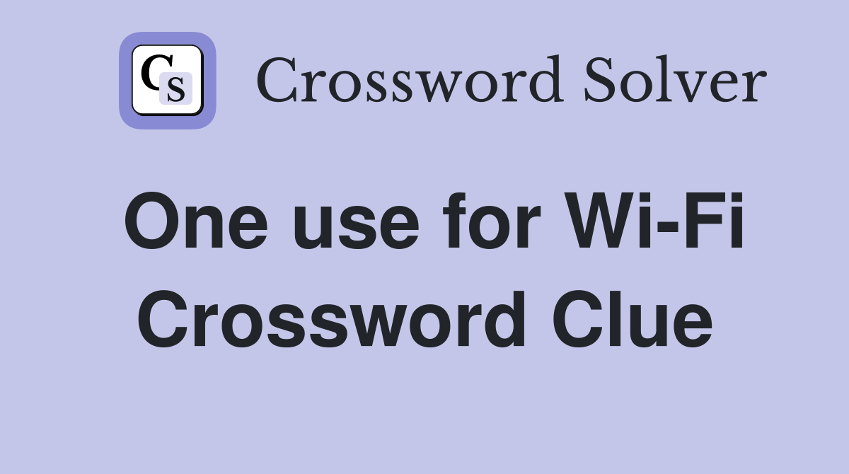 One use for Wi-Fi Crossword Clue