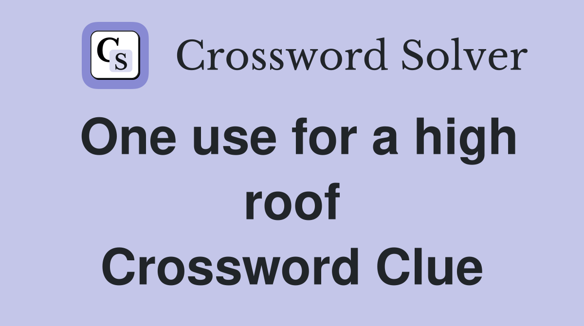 One use for a high roof Crossword Clue