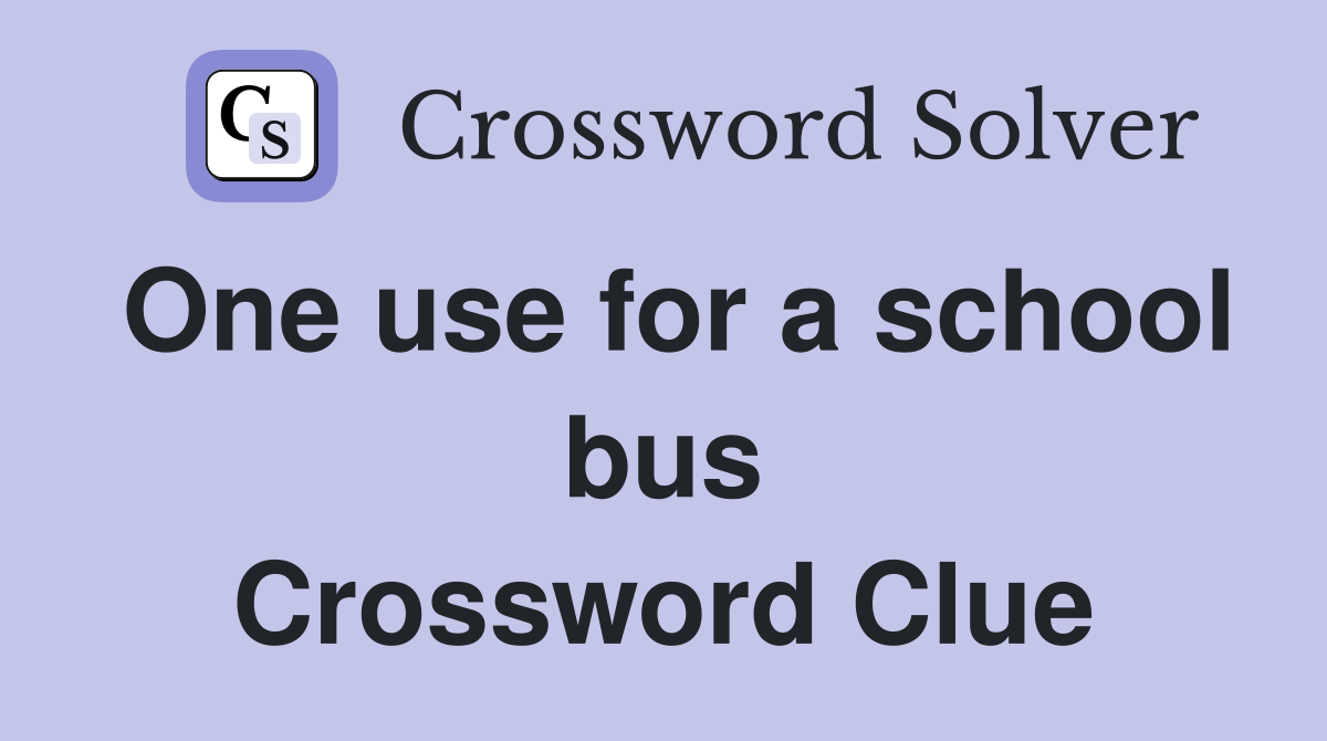 One use for a school bus Crossword Clue