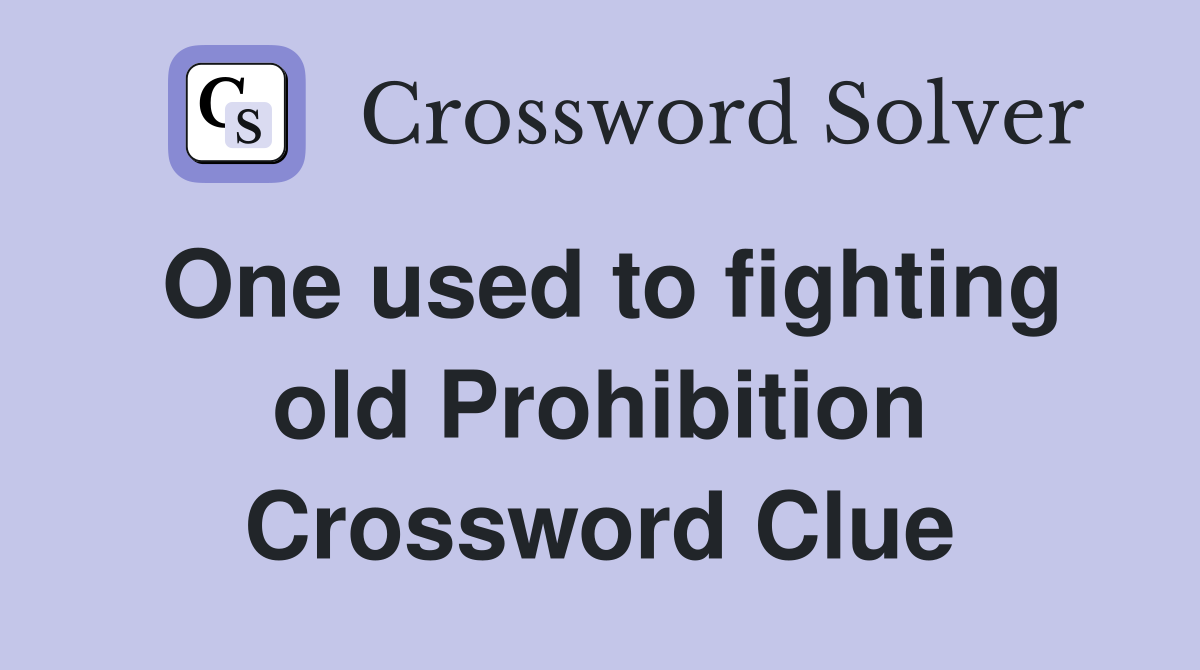 One used to fighting old Prohibition Crossword Clue
