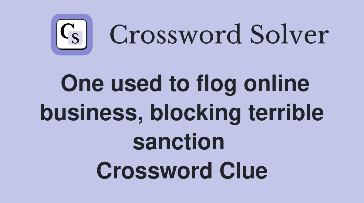 One used to flog online business, blocking terrible sanction  Crossword Clue