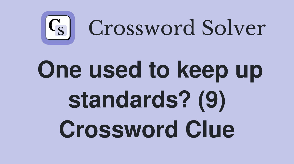 One used to keep up standards? (9) Crossword Clue