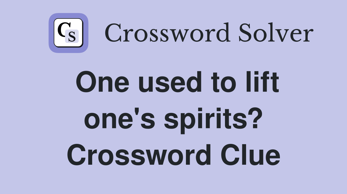 One used to lift one's spirits? Crossword Clue