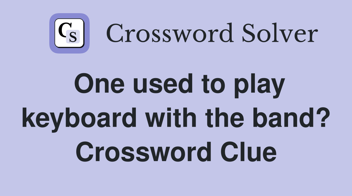 One used to play keyboard with the band? Crossword Clue