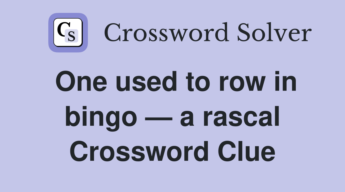 One used to row in bingo — a rascal Crossword Clue