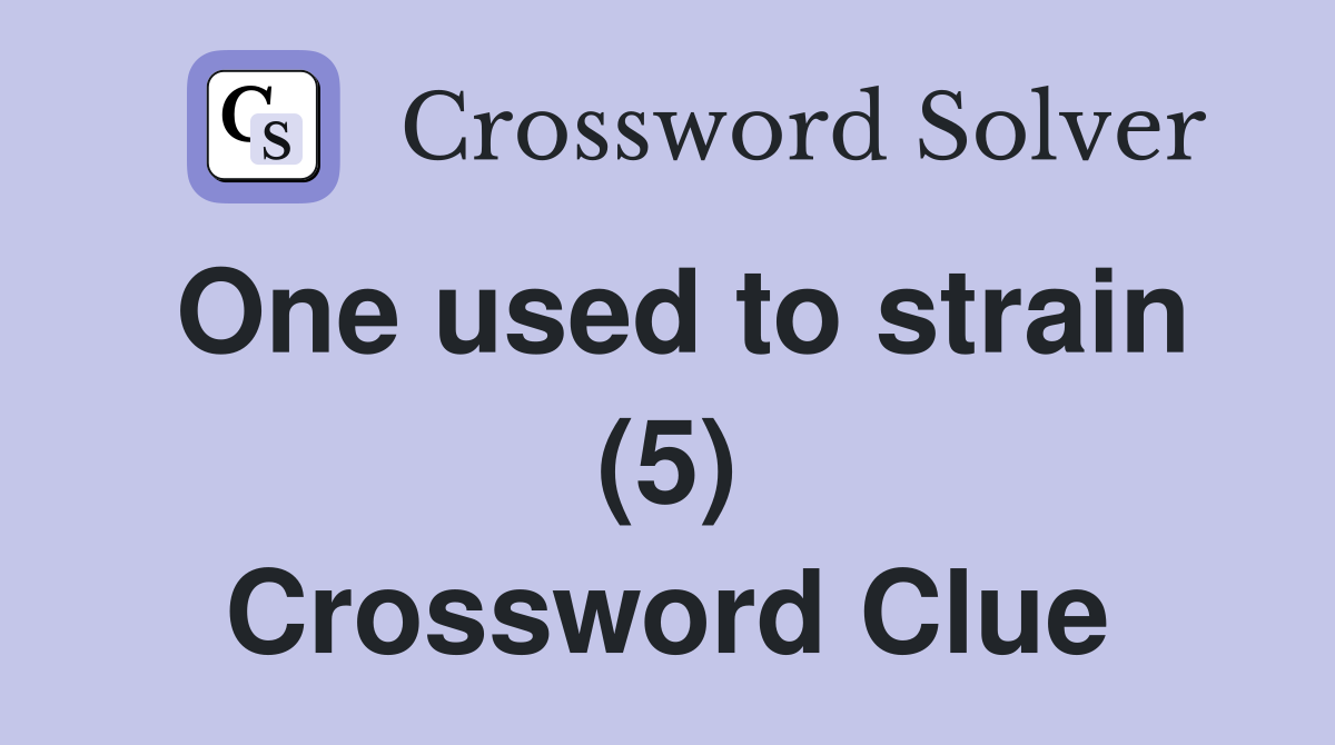 One used to strain (5) Crossword Clue