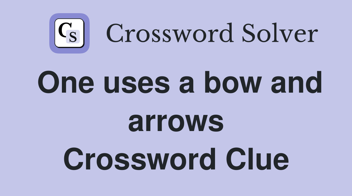 One uses a bow and arrows Crossword Clue
