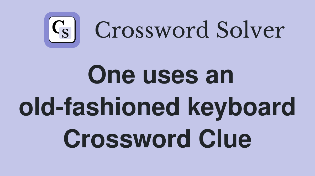One uses an old-fashioned keyboard Crossword Clue