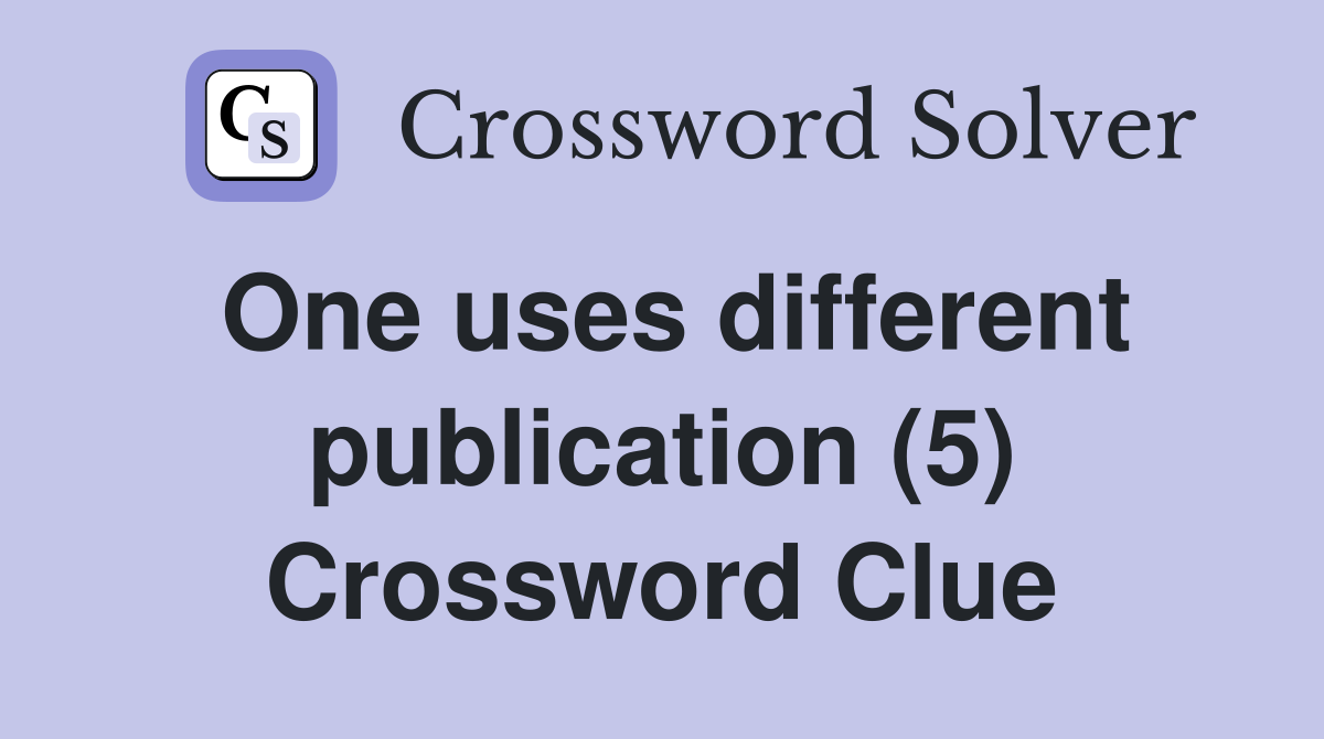 One uses different publication (5) Crossword Clue