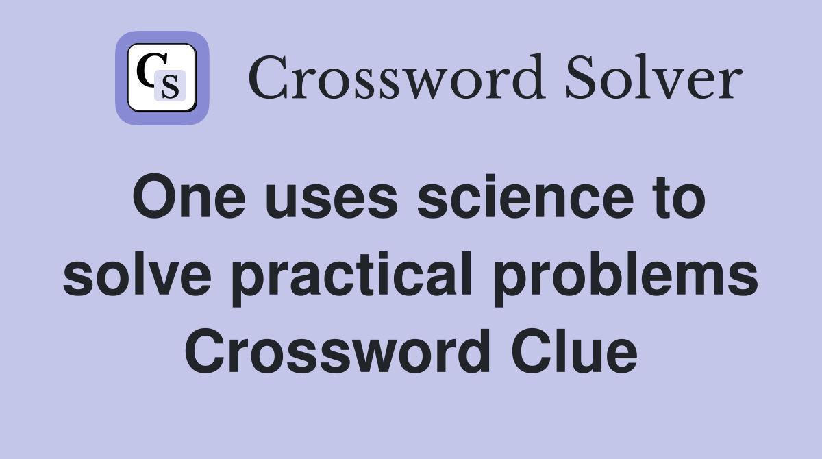 One uses science to solve practical problems Crossword Clue
