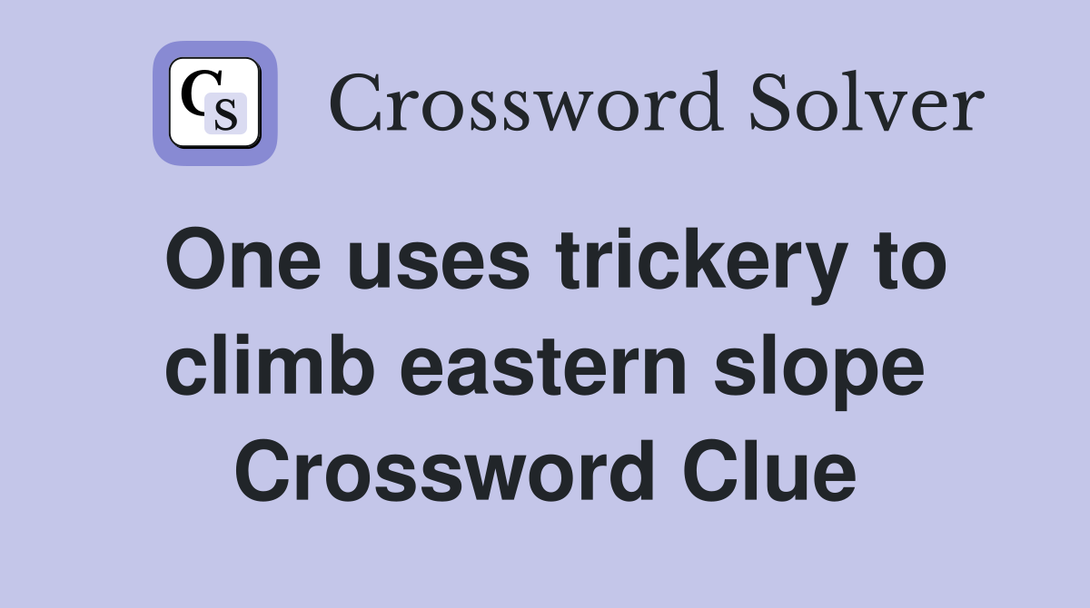 One uses trickery to climb eastern slope Crossword Clue