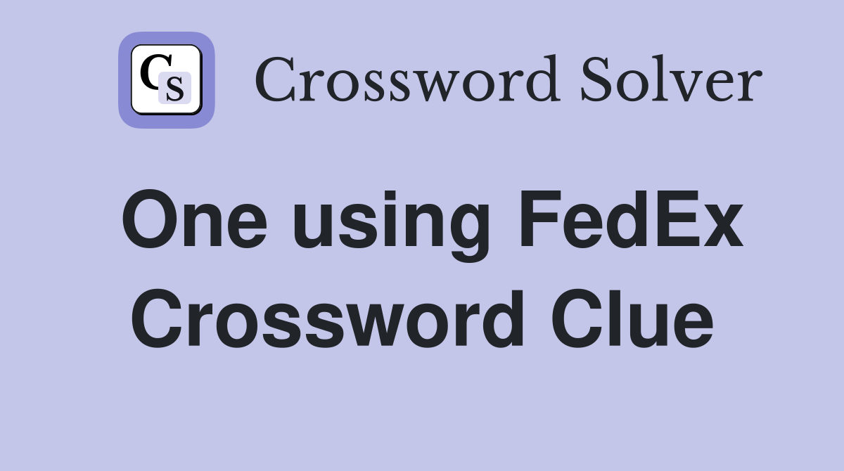 One using FedEx Crossword Clue