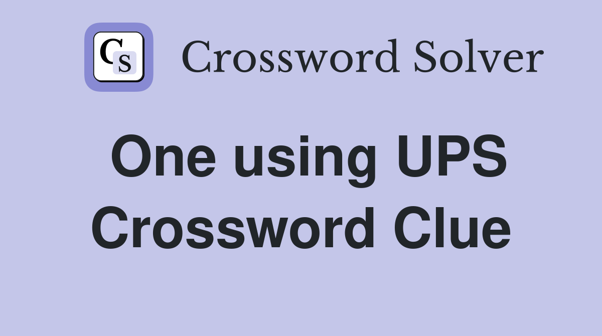 One using UPS Crossword Clue