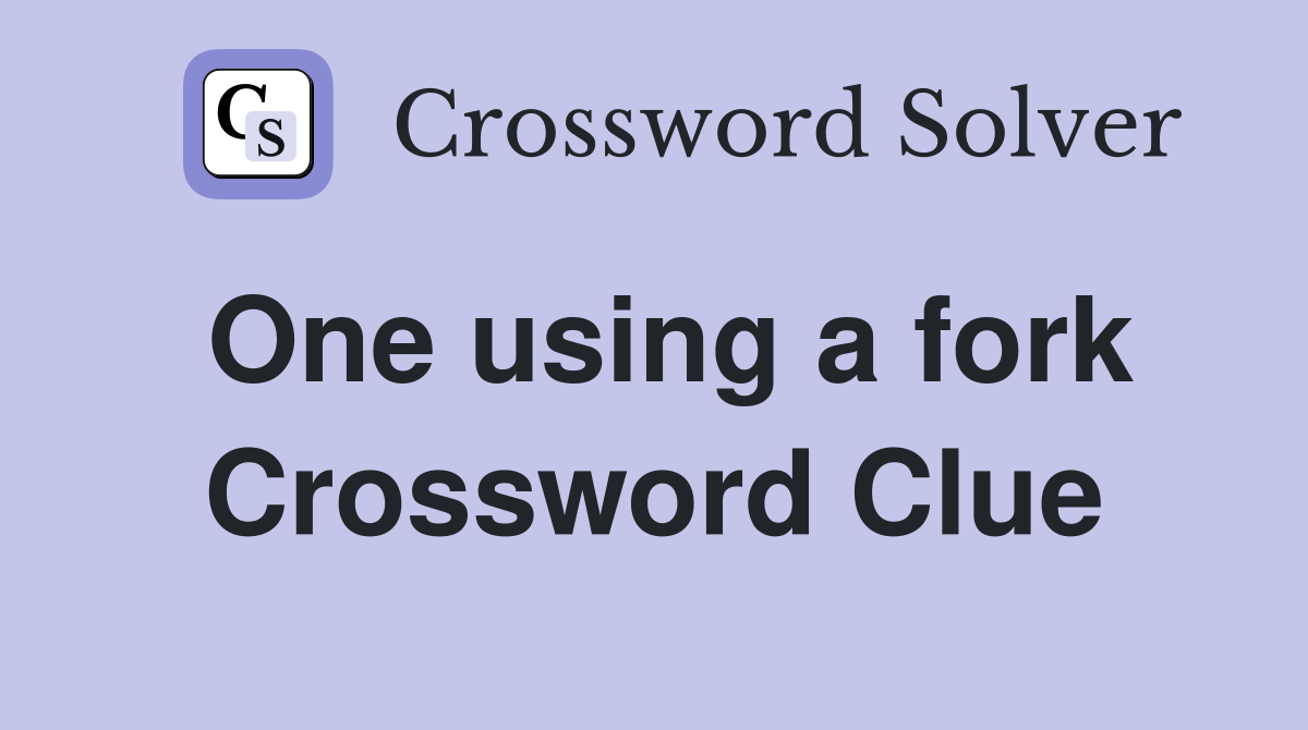 One using a fork Crossword Clue