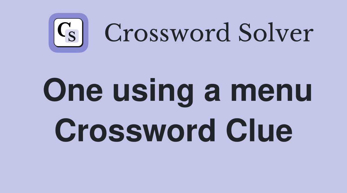 One using a menu Crossword Clue