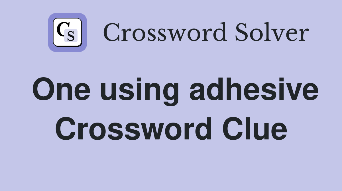 One using adhesive Crossword Clue